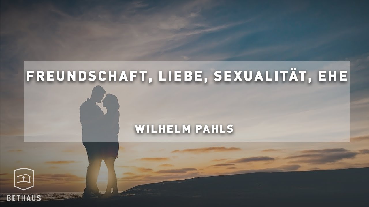 WILHELM PAHLS | FREUNDSCHAFT, LIEBE, SEXUALITÄT, EHE