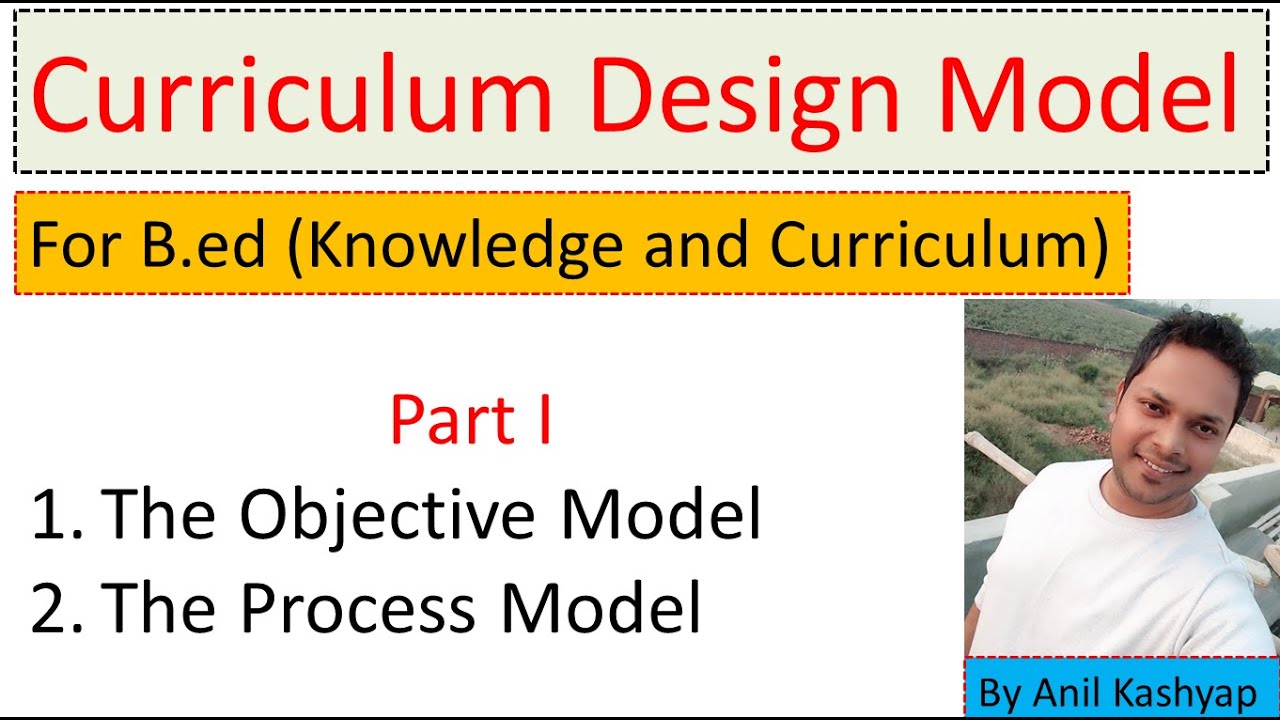 curriculum design model for b.ed |For B.ed (Knowledge and Curriculum)| By Anil Kashyap
