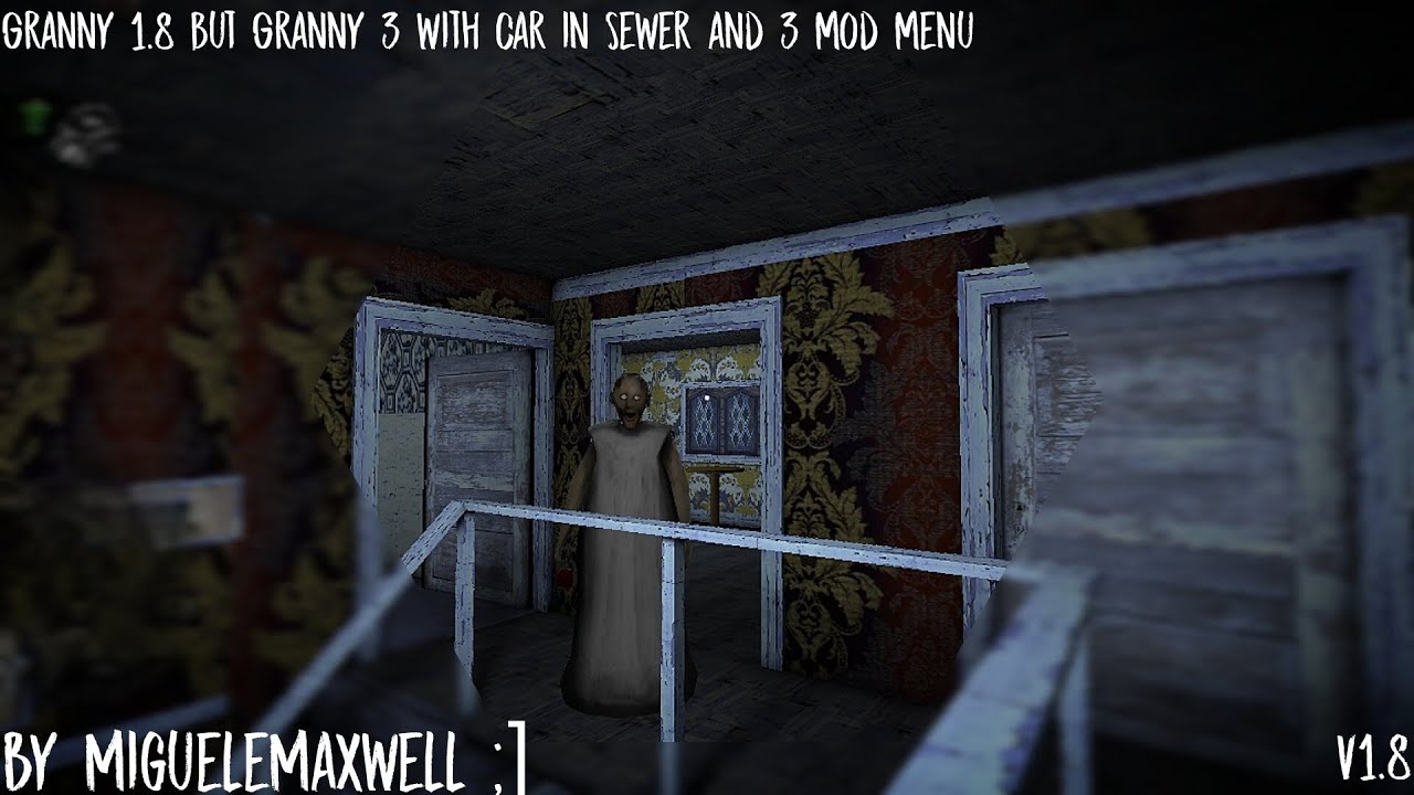 Granny 1.8 but Granny 3 with Car in Sewer and 3 Mod Menu 