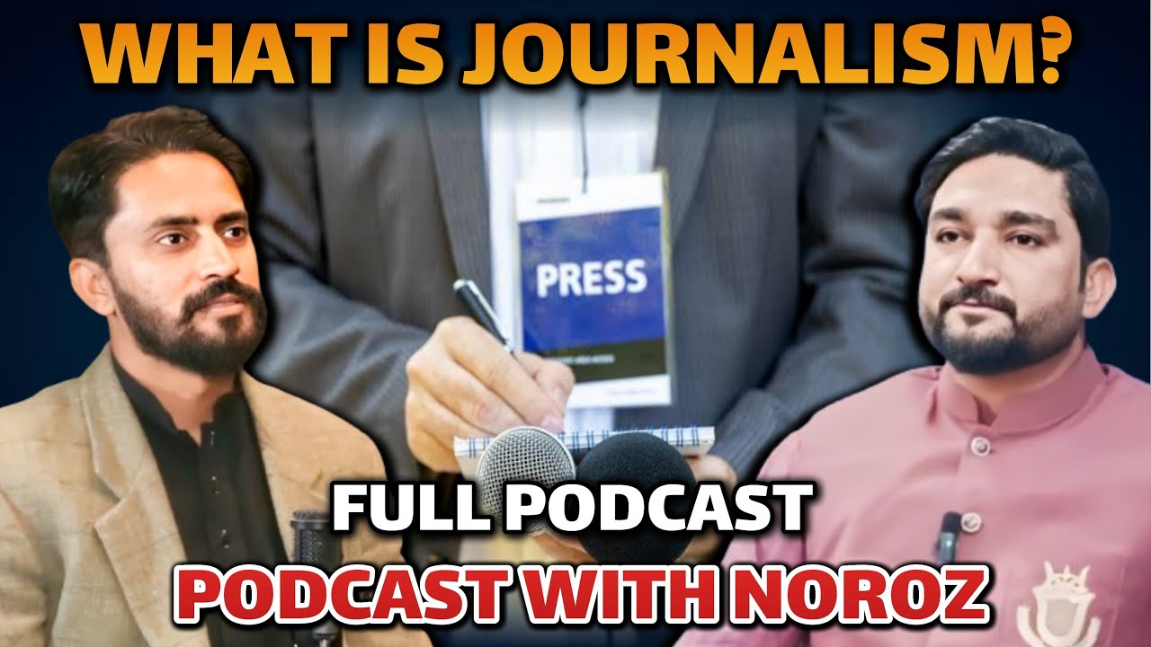 Journalism in Pakistan: Truth, Ethics & Challenges | How to Become a Journalist?| Podcast With Noroz