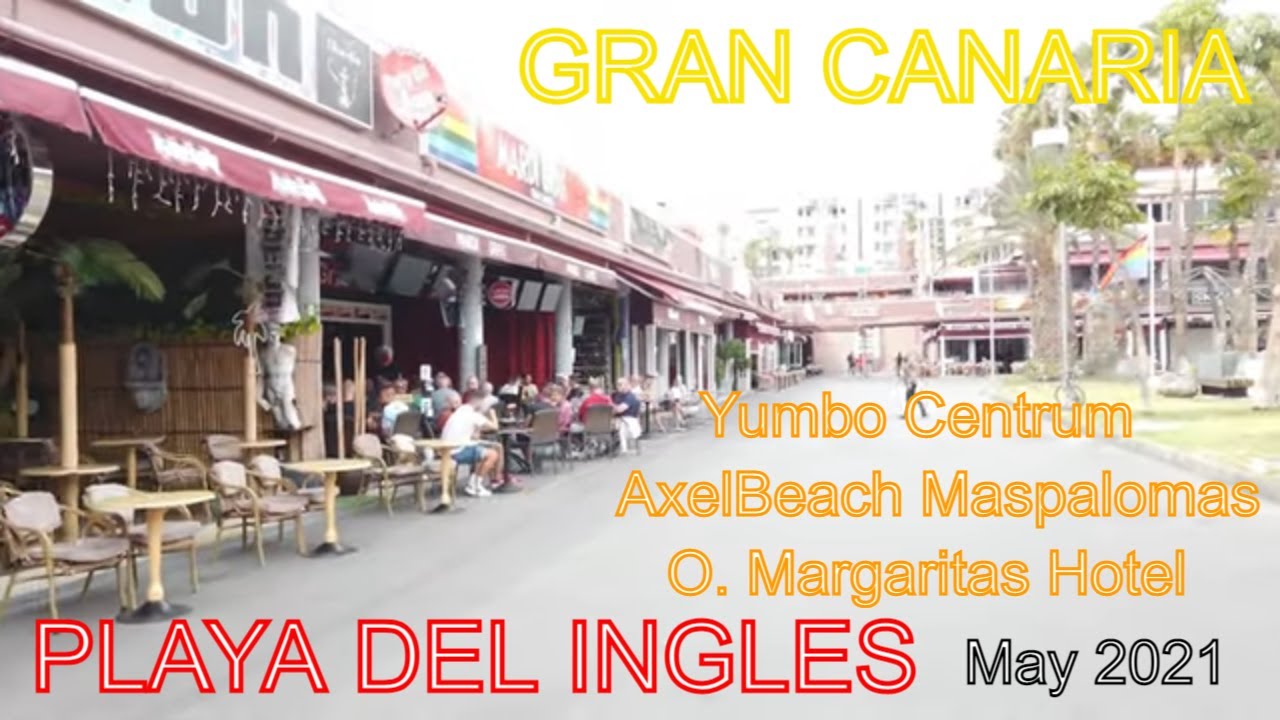 ✅ GRAN CANARIA - PLAYA DEL INGLES! Yumbo Centrum | AxelBeach Maspalomas | O. Margaritas!  May 2021.