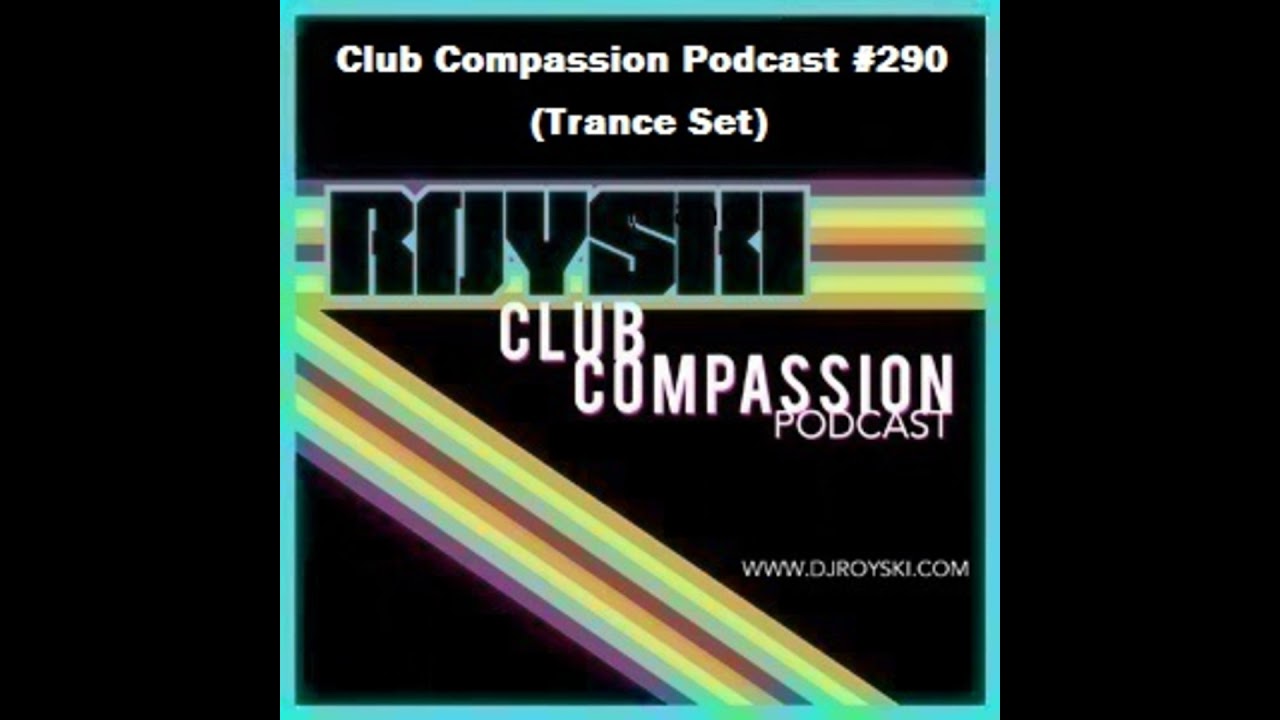 Episode 290: Club Compassion Podcast #290 (Trance Set) - Royski
