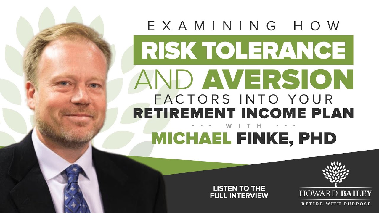 Examining How Risk Tolerance & Aversion Factors Into Your Retirement Income Plan with Michael Finke