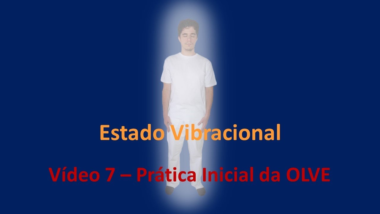Estado Vibracional #7 - Prática Inicial da OLVE