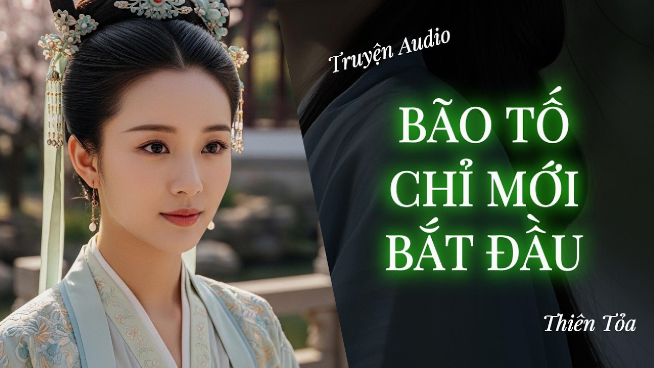 [Truyện Audio] BÃO TỐ CHỈ MỚI BẮT ĐẦU || DIỆU DƯƠNG