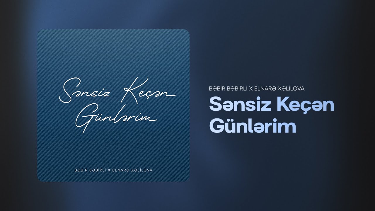 Bəbir Bəbirli x Elnarə Xəlilova – Sənsiz Keçən Günlərim (Rəsmi Audio)