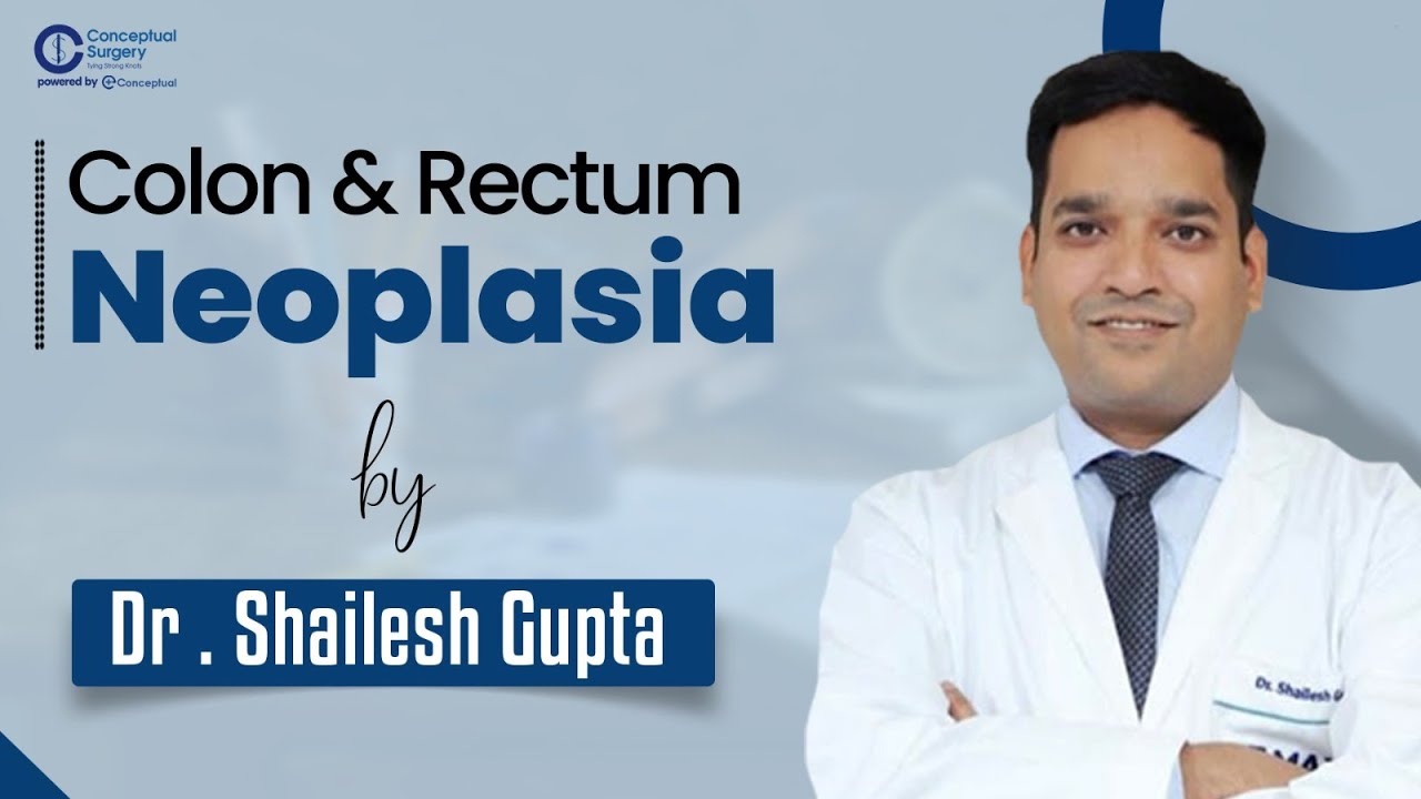 Colon & Rectum Neoplasia by Dr.Shailesh Gupta | Conceptual Surgery