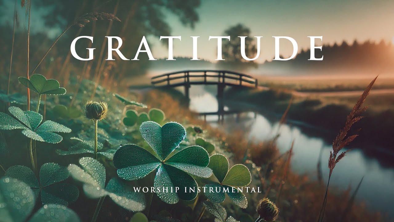 GRATITUDE - Soothing Worship Instrumental for Prayer, Devotion, and Peace