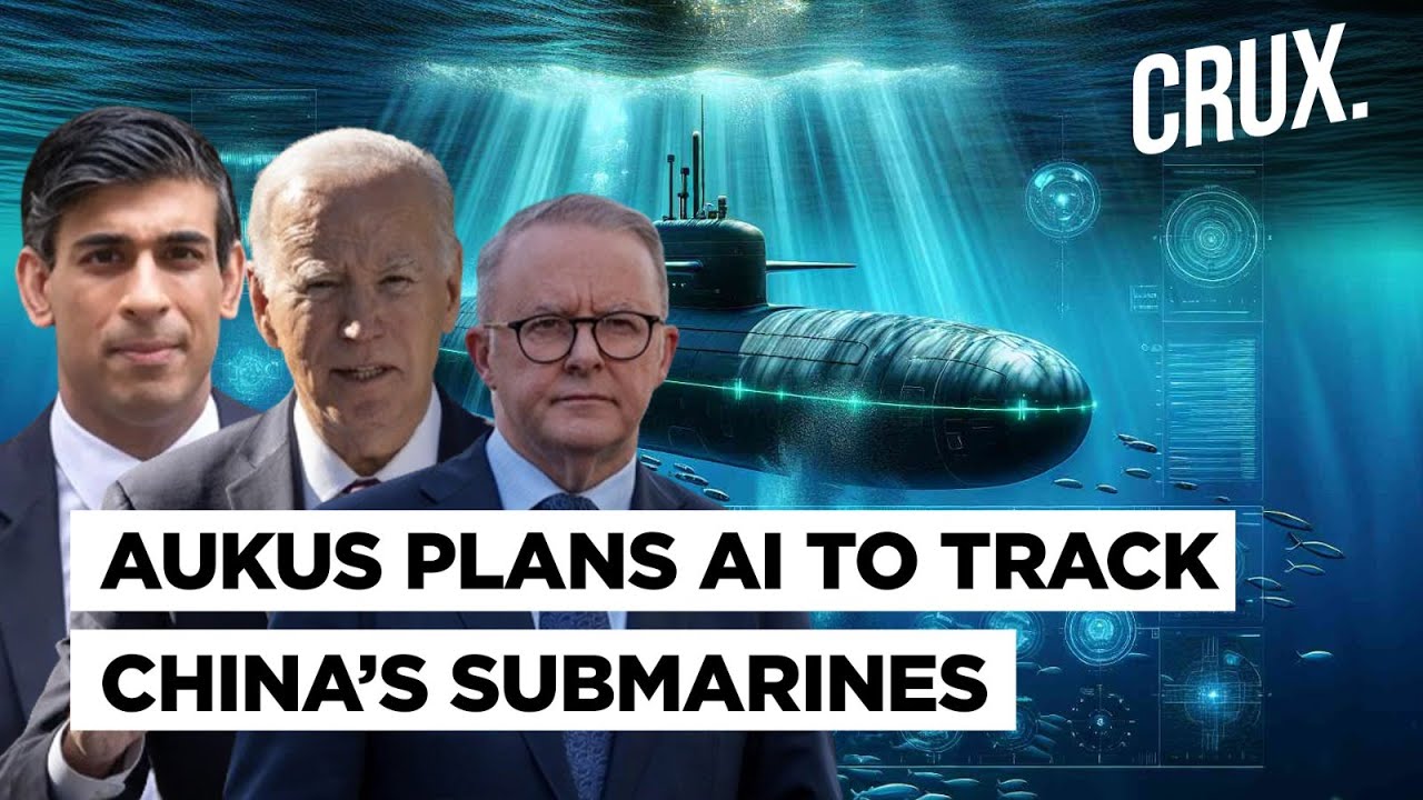 AUKUS To Deploy Artificial Intelligence To Track Xi&rsquo;s Submarines, Deter China Threat&nbsp;In&nbsp;Indo-Pacific