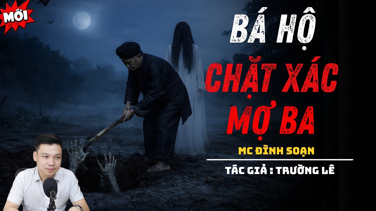 NGHE TRUYỆN MA : BÁ HỘ CHẶT XÁC MỢ BA | ĐÌNH SOẠN KỂ CHUYỆN