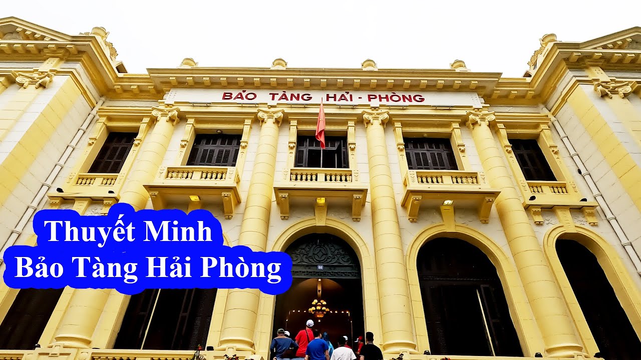 Bảo Tàng Hải Phòng Thuyết Minh - Nơi lưu giữ lịch sử thành phố Hải Phòng