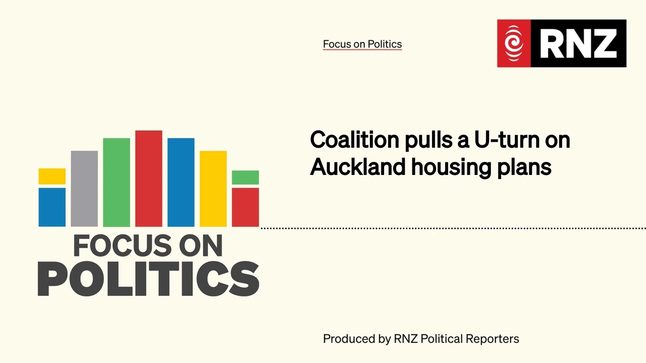 Coalition pulls a U-turn on Auckland housing plans | Focus on Politics