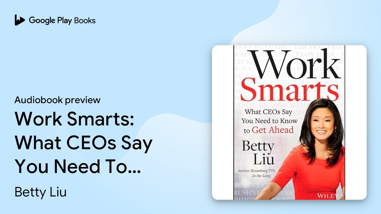 Work Smarts: What CEOs Say You Need To Know to&hellip; by Betty Liu &middot; Audiobook preview