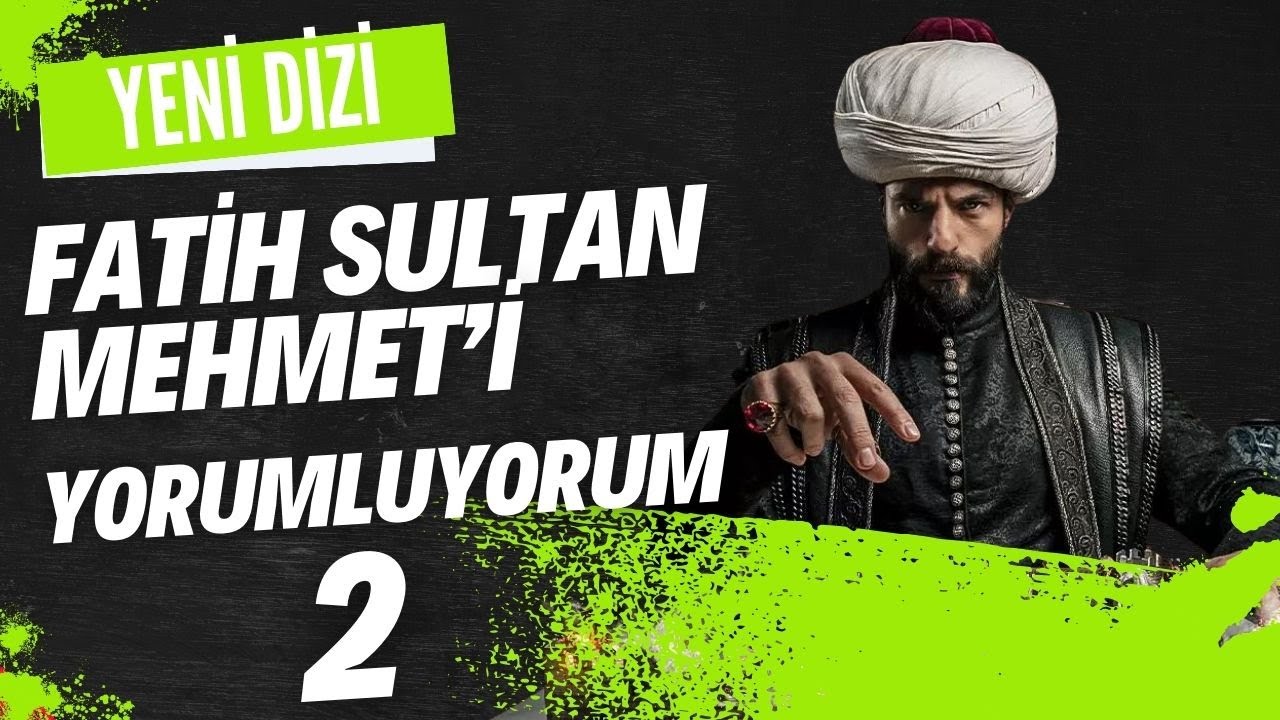 YENİ DİZİ FATİH SULTAN MEHMET'İ YORUMLUYORUM-2