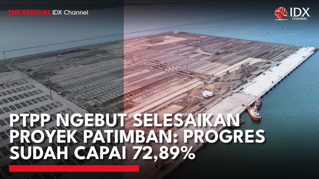 PTPP Ngebut Selesaikan Proyek Pelabuhan Patimban: Progres Sudah Capai 72,89% | MARKET BUZZ