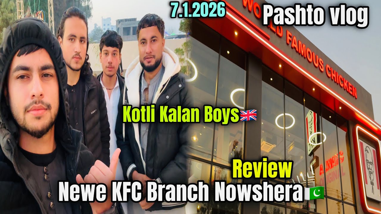 Newe KFC Branch Nowshera Review🇵🇰|| Pashto Vlog 7.1.2026#kotlikalansalehkhana 