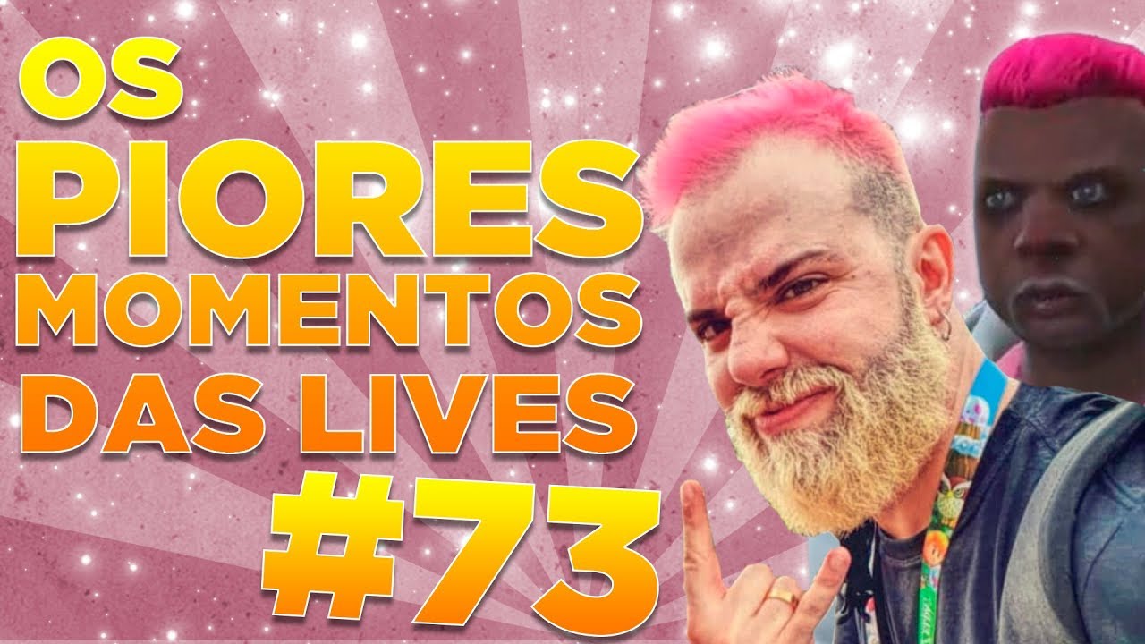 #73 - OS PIORES MOMENTOS DAS LIVES!