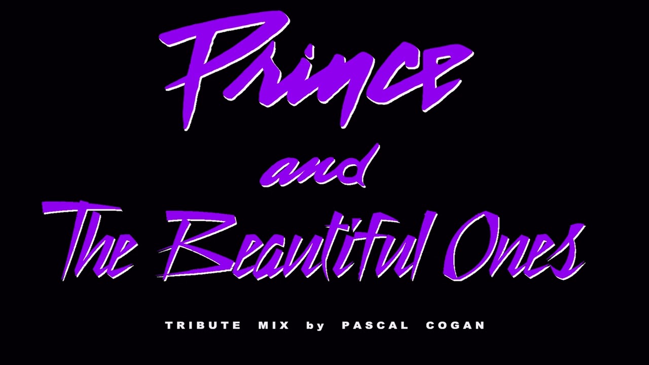 Prince : The beautiful ones.