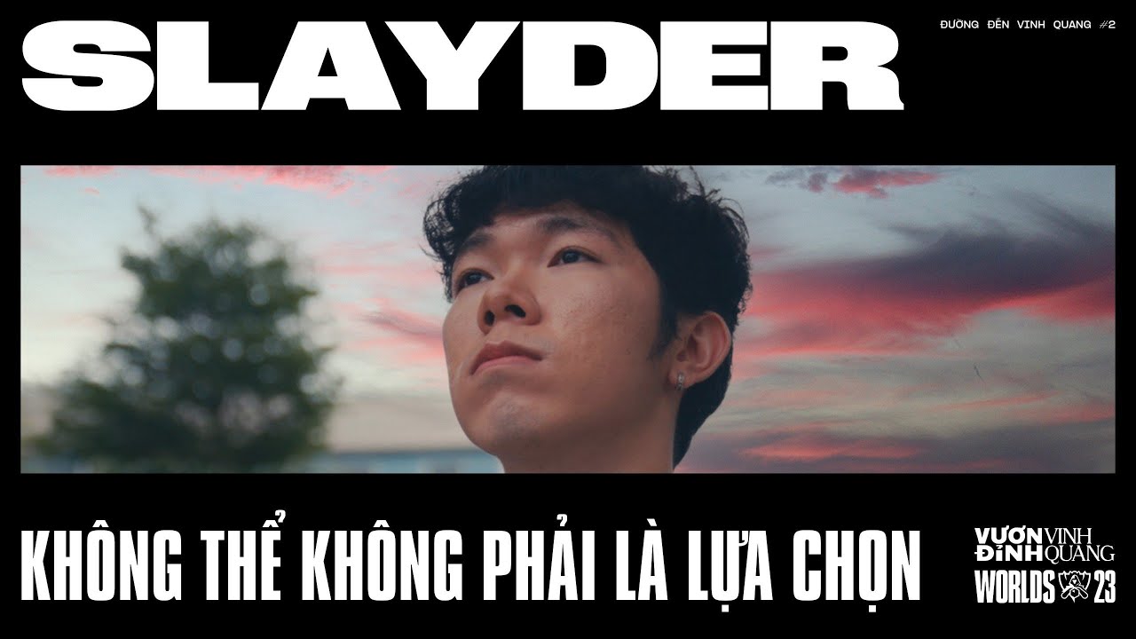 SLAYDER - Không thể không phải là lựa chọn | Đường Đến Vinh Quang #2 | CKTG 2023