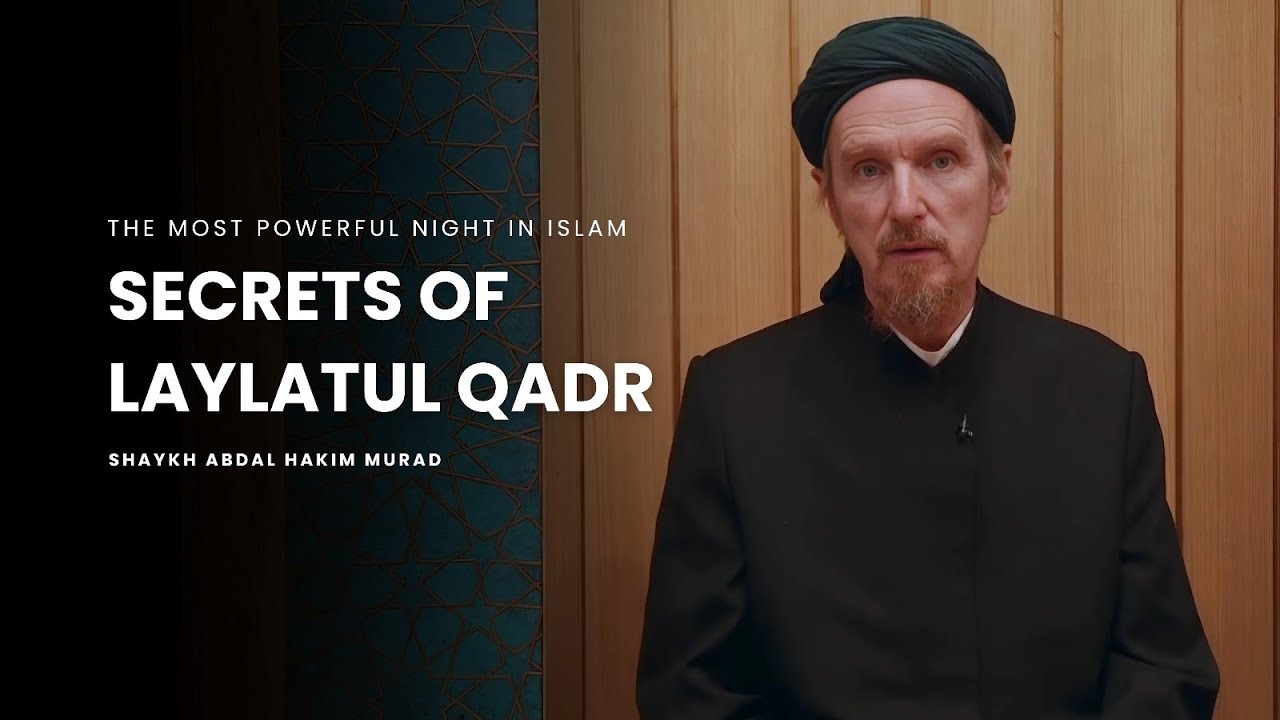 Why Laylatul Qadr is the Most Powerful Night in Islam -- Shaykh Abdal Hakim Murad