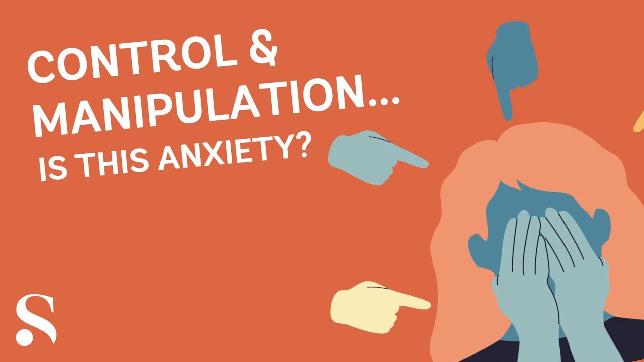Control and manipulation.. is this anxiety?