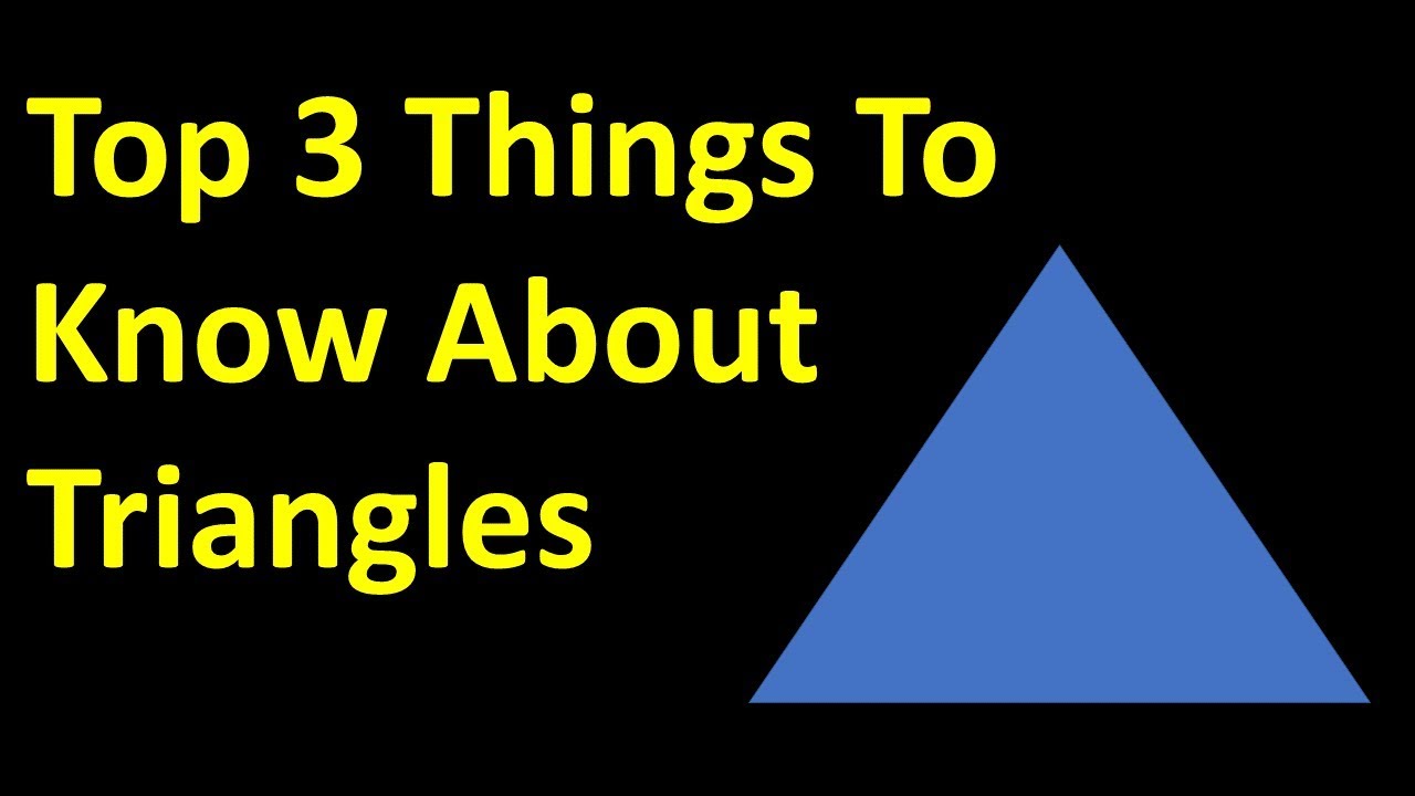The Top 3 Things You Need To Know About Triangles