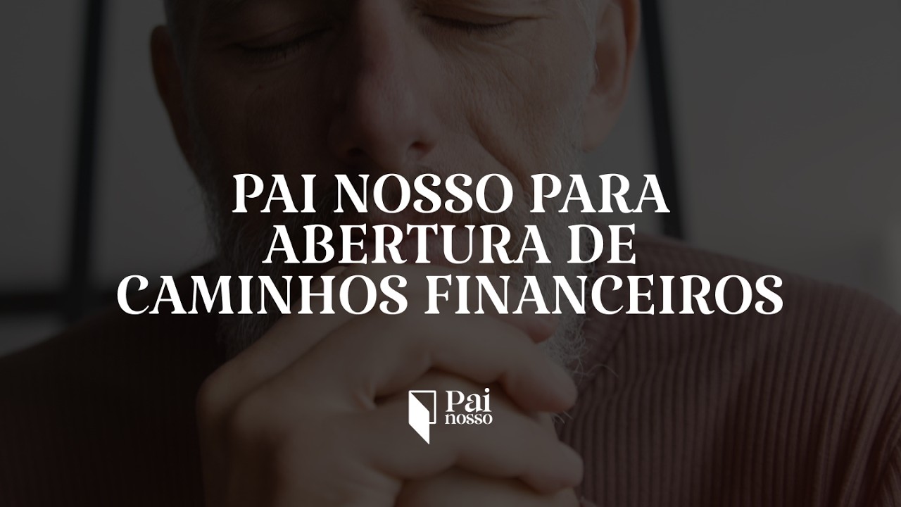 Pai Nosso Para Abertura de Caminhos Financeiros 🙏 Oração Para Prosperidade e Oportunidades