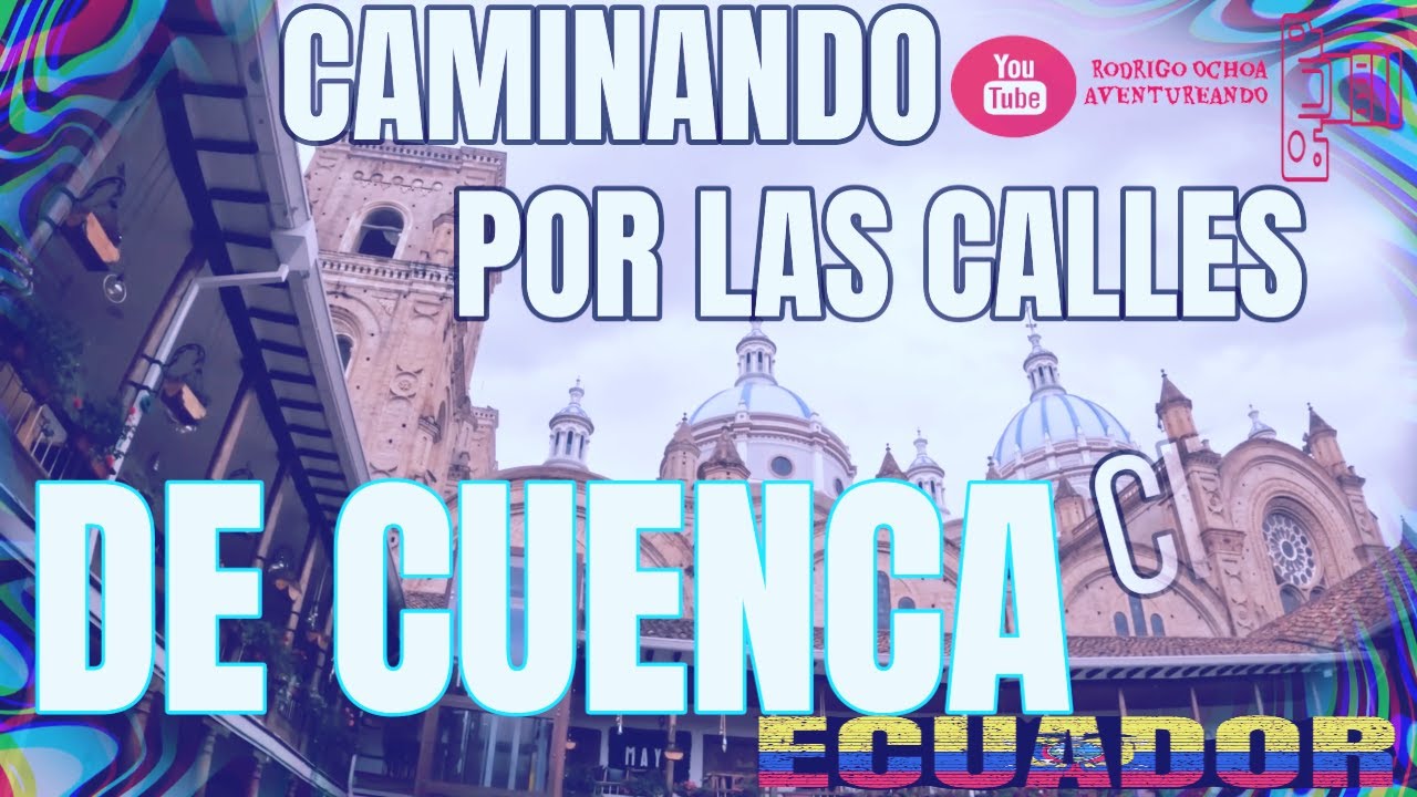 CAMINANDO POR LAS CALLES DE CUENCA ECUADOR