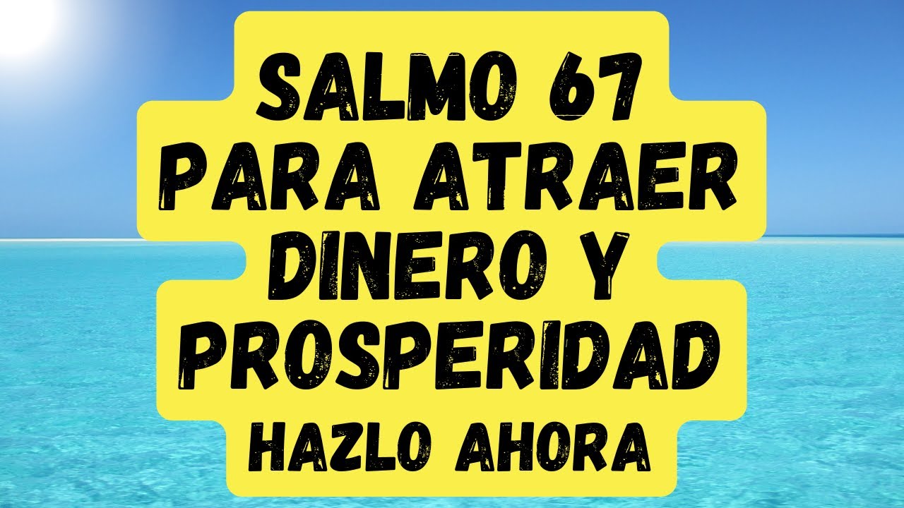 SALMO 67 PARA ATRAER DINERO Y PROSPERIDAD