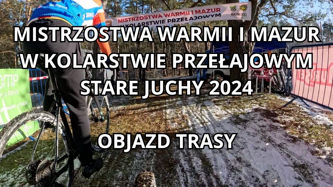 Mistrzostwa WARMII i MAZUR w Kolarstwie Przełajowym - Stare Juchy  2024 - OBJAZD TRASY