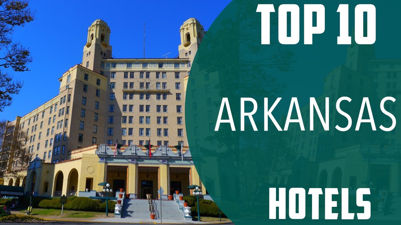 Top 10 Best Hotels to Visit in Arkansas | USA - English