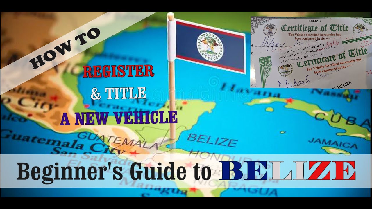 Beginner's Guide to BELIZE | Title & Register a Newly Imported Vehicle