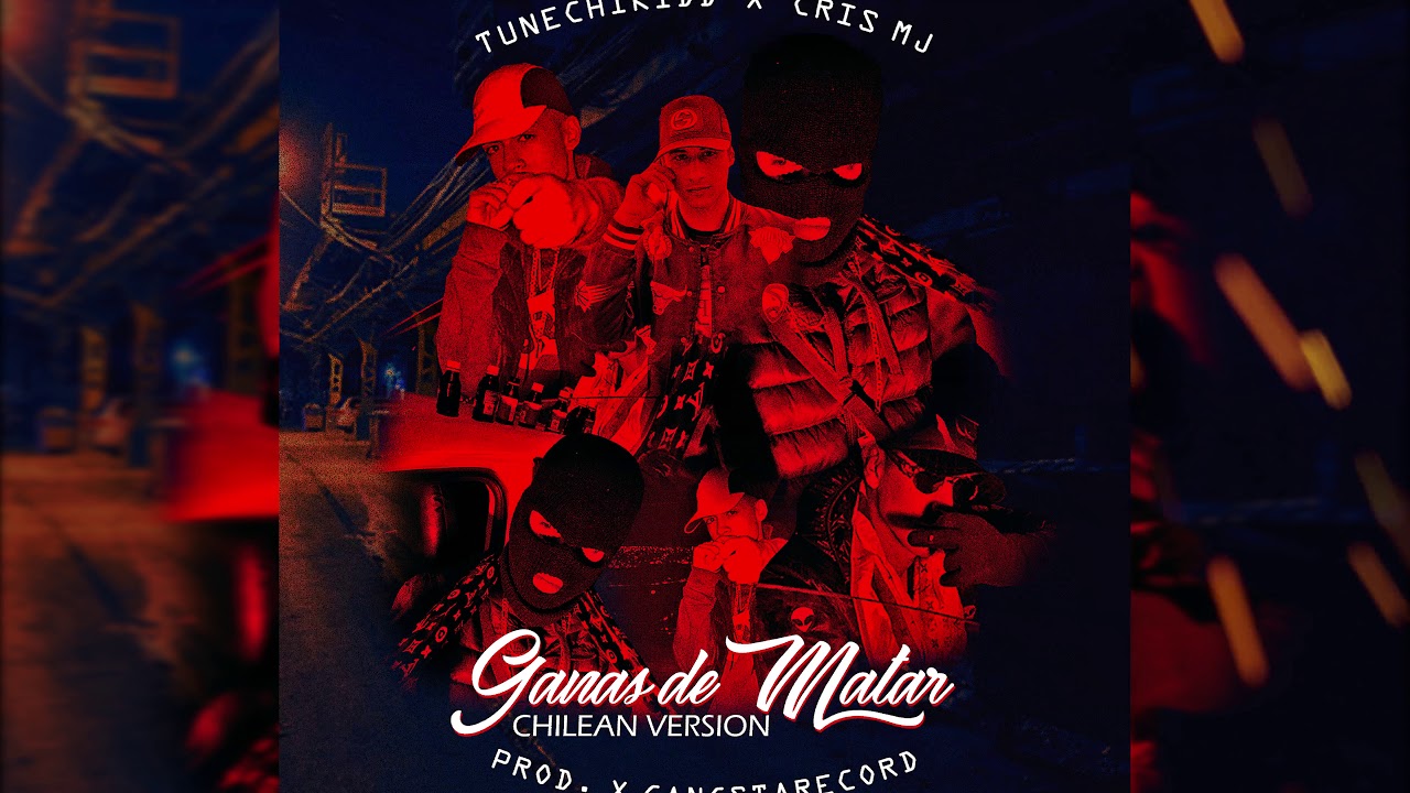 Tunechikidd x Cris Mj - Ganas de Matar (Chilean Versión)