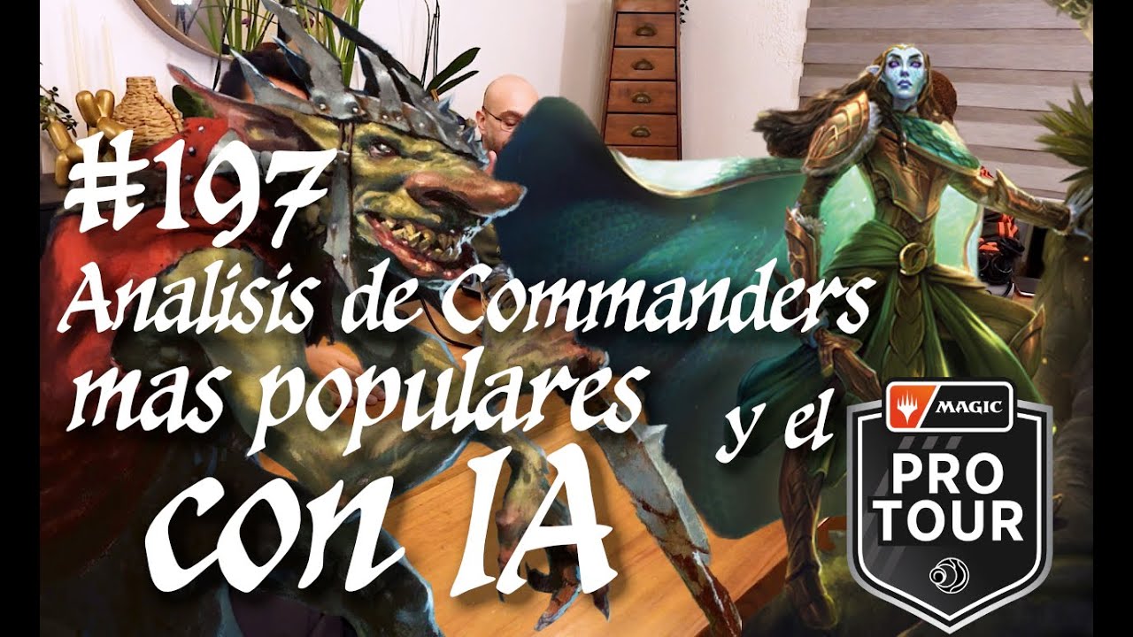 197 Análisis de Commanders más populares con IA y el PRO TOUR