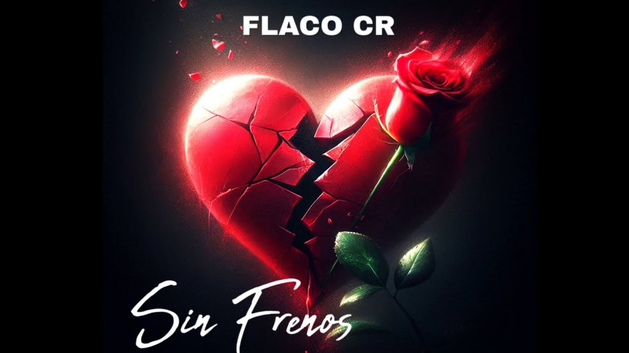 FLACO CR - SIN FRENOS💔💫