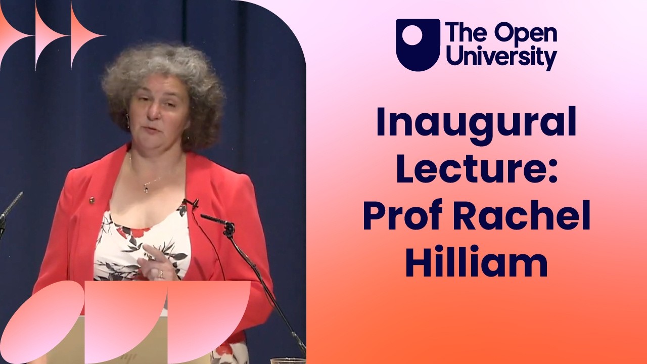 The Open University Inaugural Lecture - Professor Rachel Hilliam