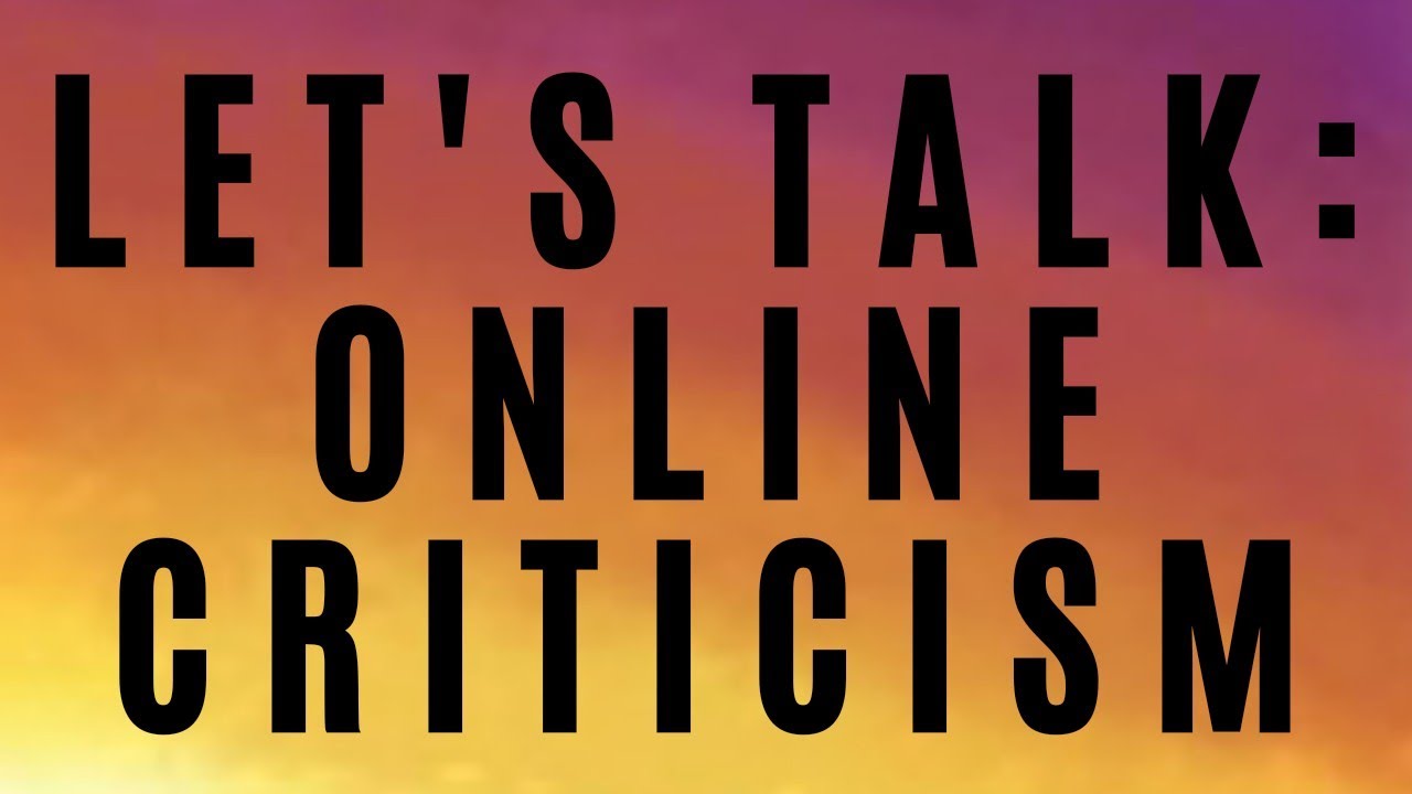Online Criticism (the good, the bad, the... why?)