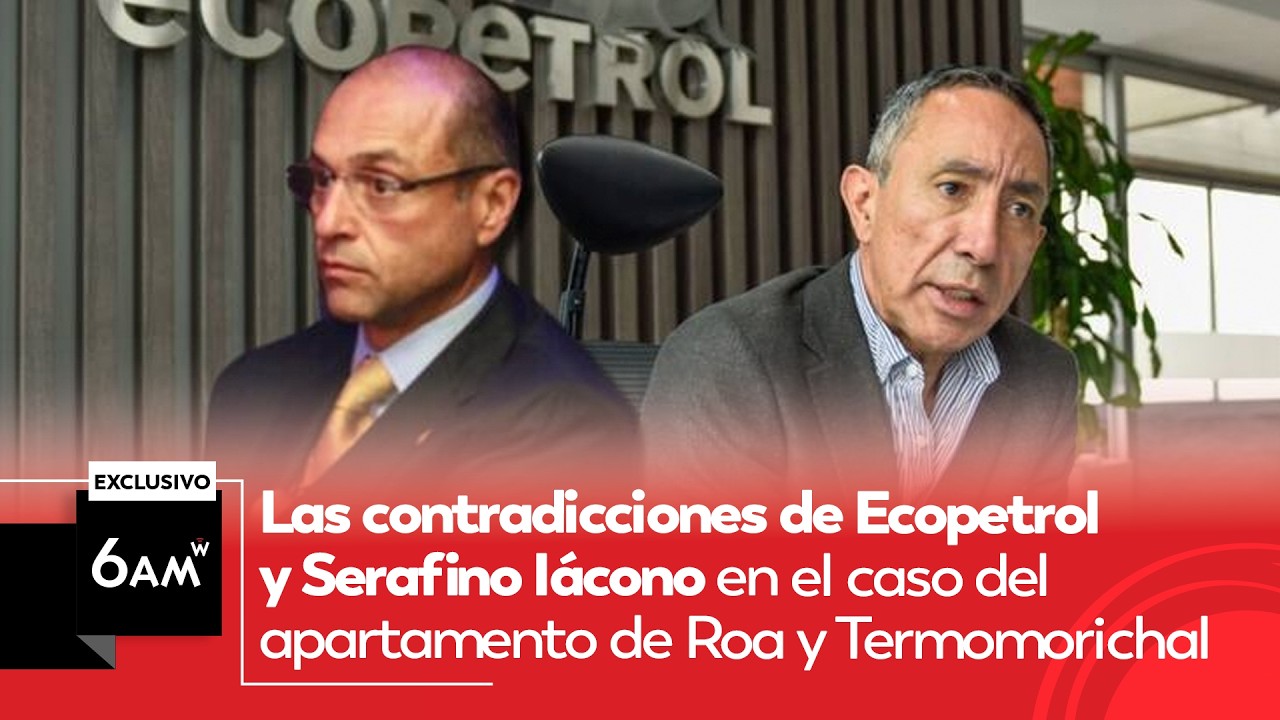 Las contradicciones de Ecopetrol y Serafino Iácono en caso del apto. de Roa y Termomorichal | 6AM W