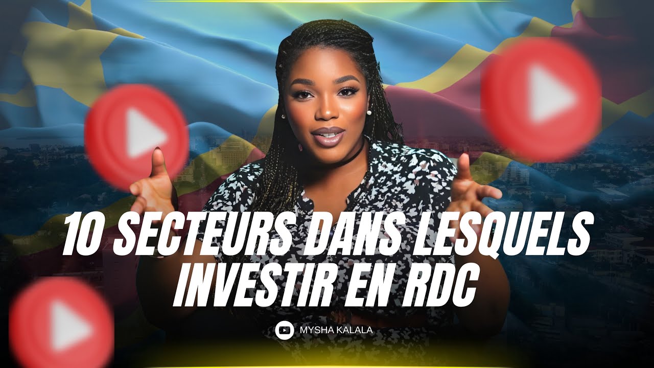 10 secteurs dans lesquels investir en RDC en 2025 - Mysha Kalala