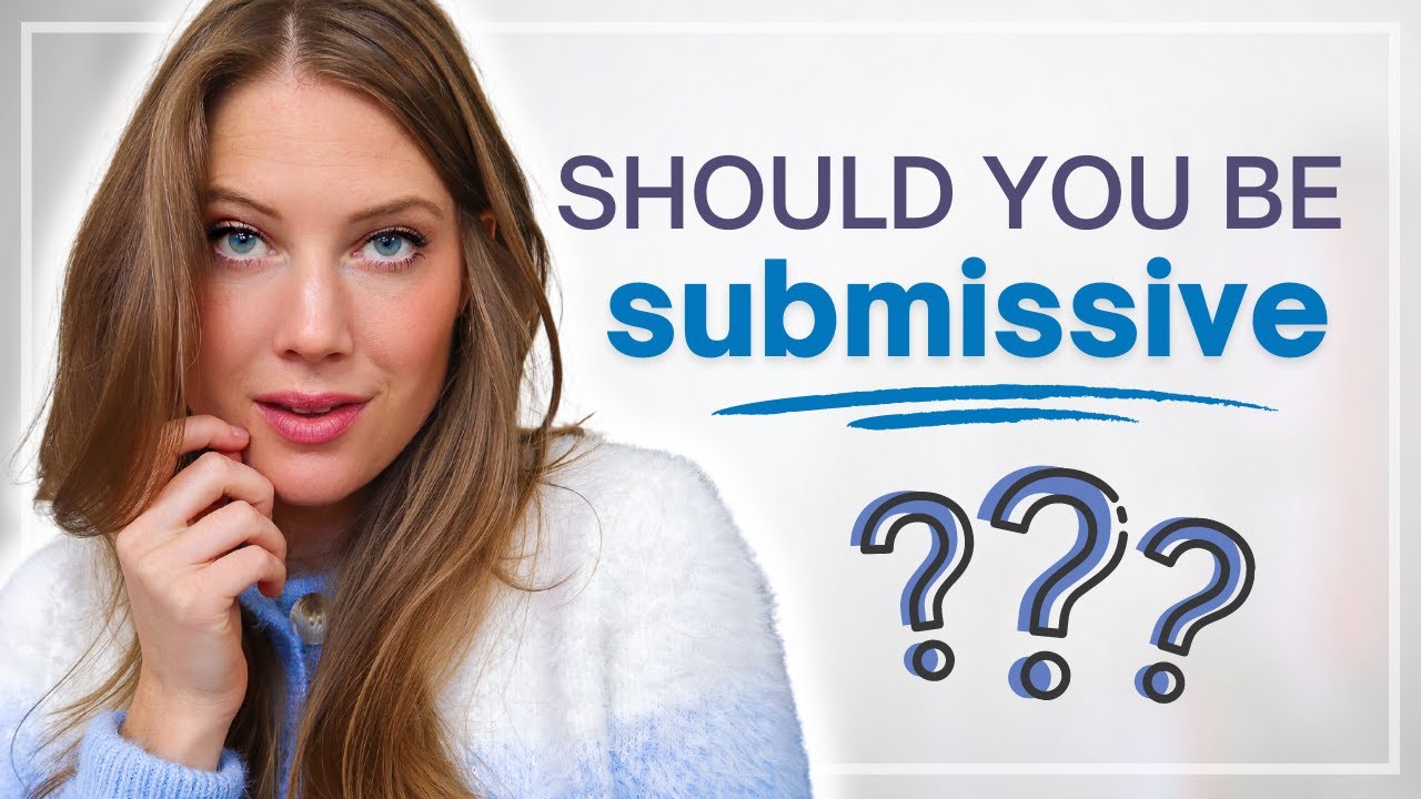 SHOULD YOU BE SUBMISSIVE AS A FEMININE WOMAN? *my honest opinion*