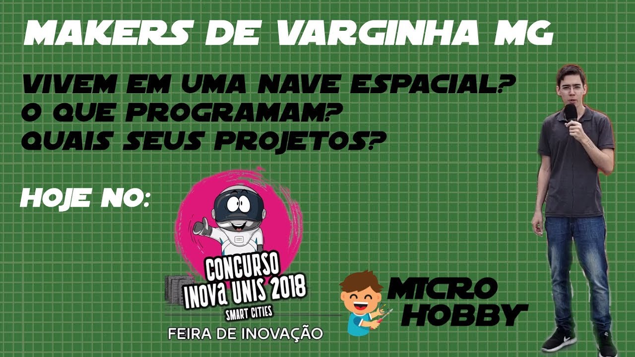 Makers de Varginha MG - Entrevista na Feira de Inovação Inova UNIS 2018
