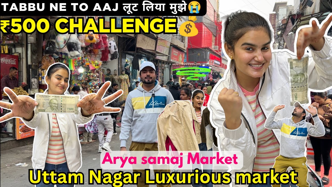 Tabbu ne aaj loot liya mujhe😭😭 | Arya samaj market | 500rs challenge | uttam nagar