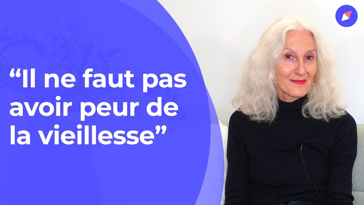 “Il ne faut pas avoir peur de la vieillesse”