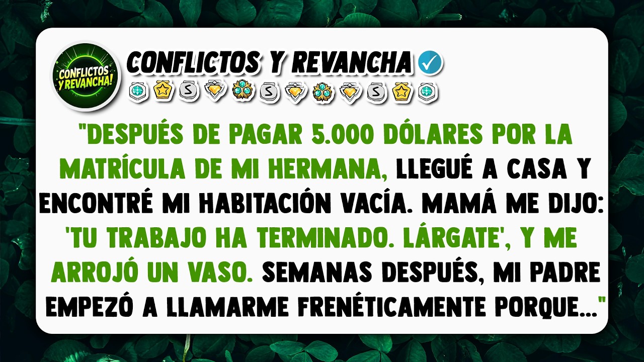 Después de pagar 5.000 dólares por la matrícula de mi hermana llegué a casa y encontré mi habitación
