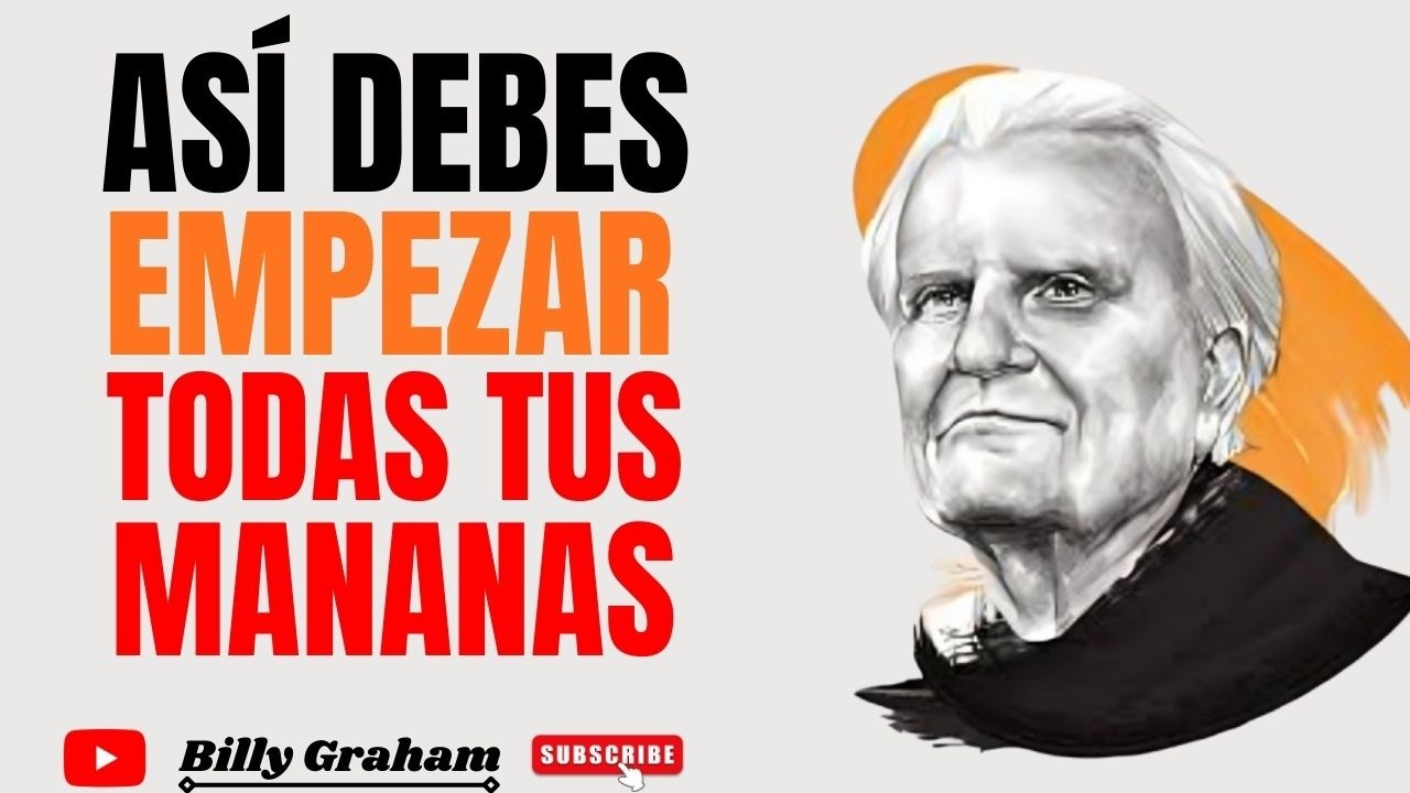 Haz estos 5 hábitos cada mañana y verás a Dios obrar en tu vida |Predicas |De Billy Graham