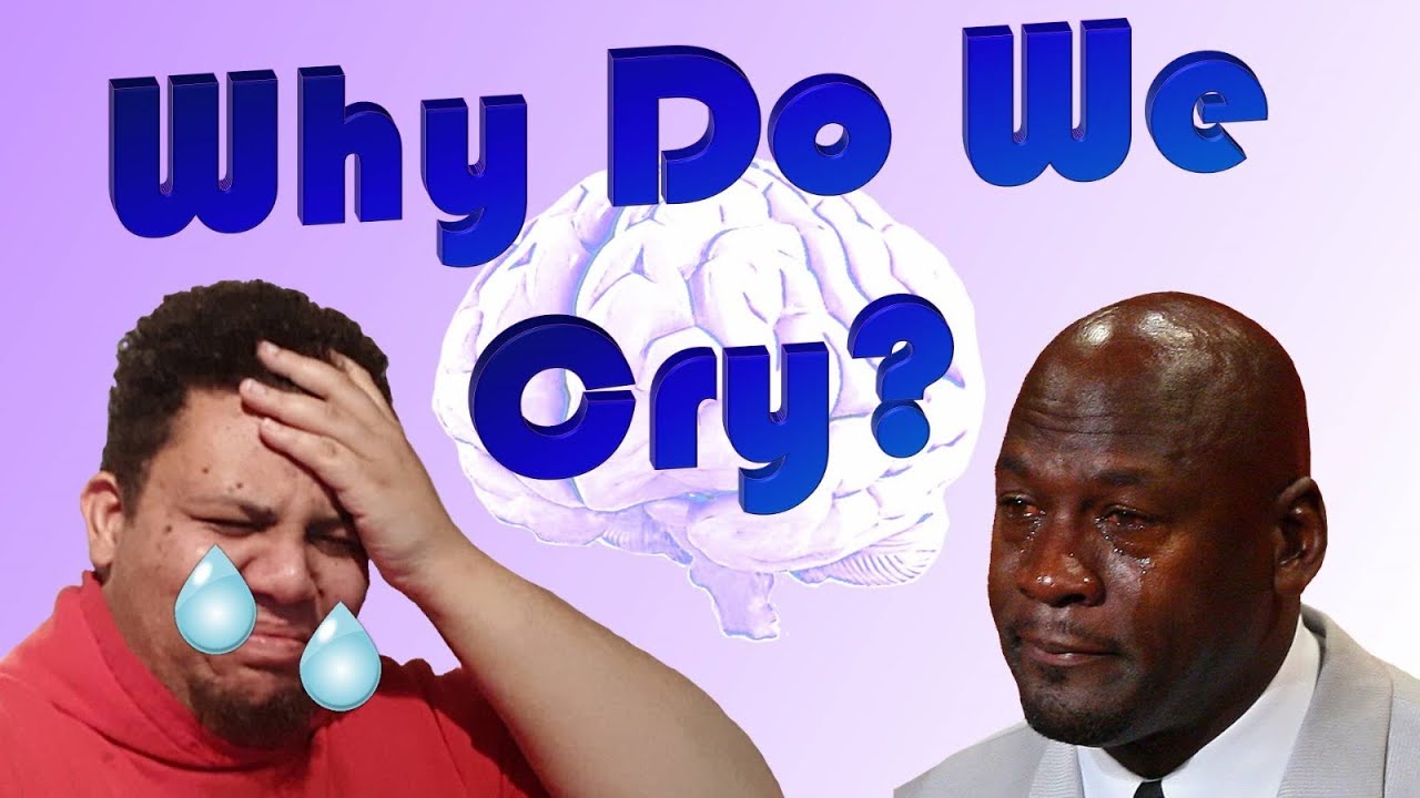 Why Do We Cry? - The Psychology of Crying