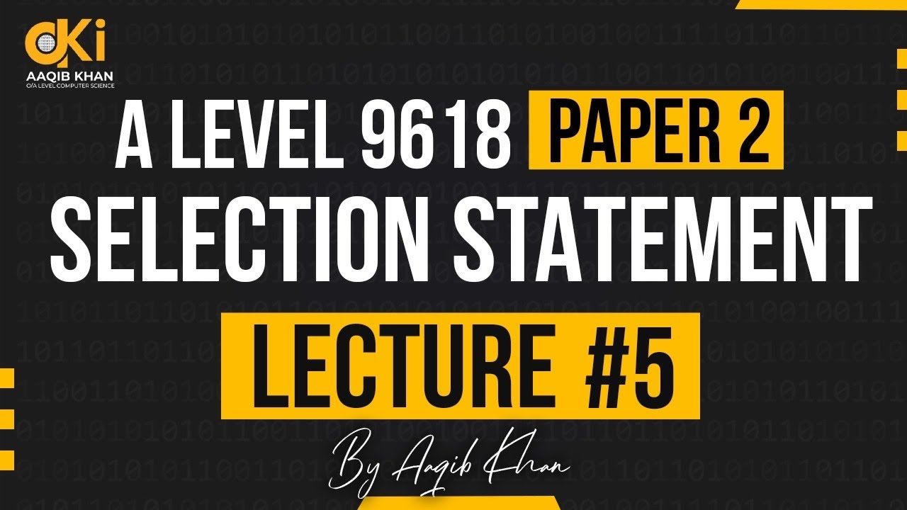 A level Computer Science | Paper 2 | Lecture # 5 | (SELECTION STATEMENT)