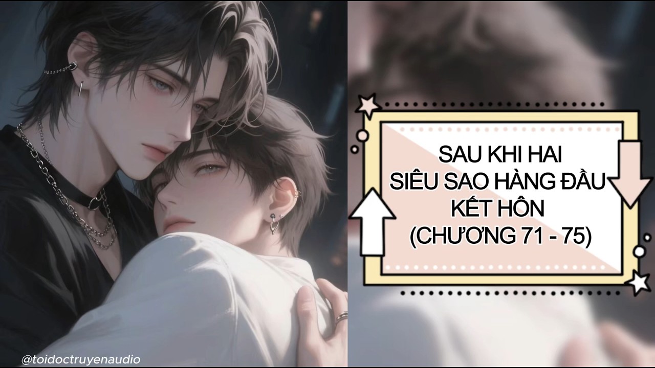 (Đam mỹ audio) - Full SAU KHI HAI SIÊU SAO HÀNG ĐẦU KẾT HÔN (Chương 71-75 )