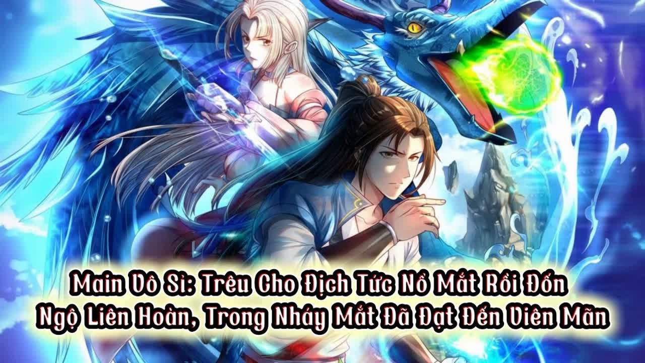 Full| Main Vô Sỉ: Trêu Cho Địch Tức Nổ Mắt Rồi Đốn Ngộ Liên Hoàn, Trong Nháy Mắt Đã Đạt Đến Viên Mãn