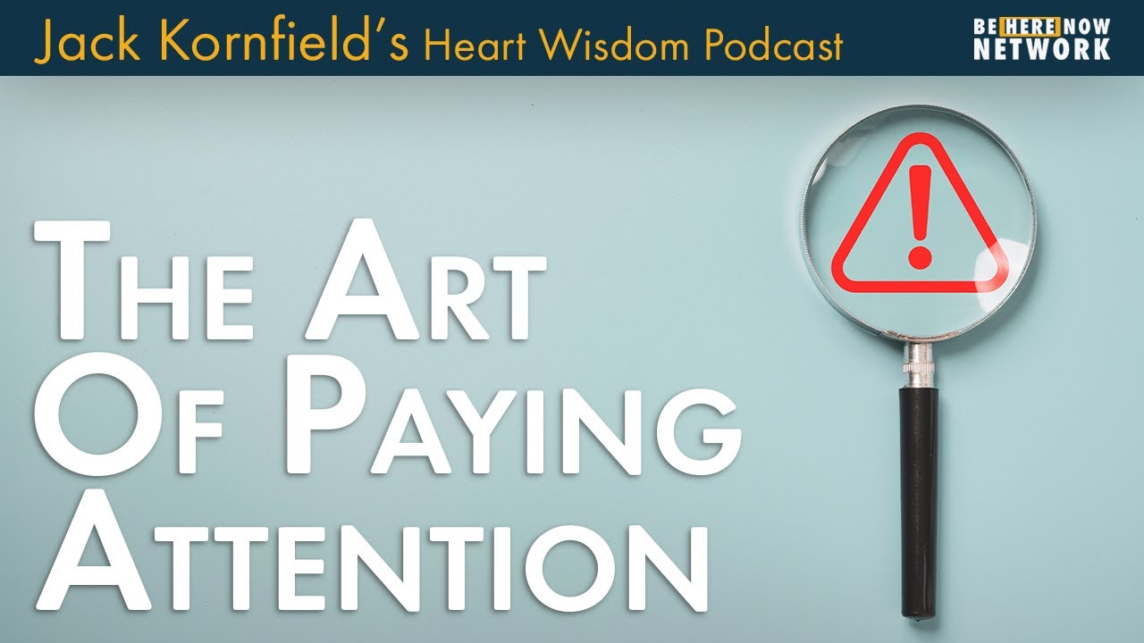 Jack Kornfield on the Art of Paying Attention - Heart Wisdom Ep. 196